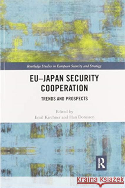 Eu-Japan Security Cooperation: Trends and Prospects Emil J. Kirchner Han Dorussen 9780367904197 Routledge