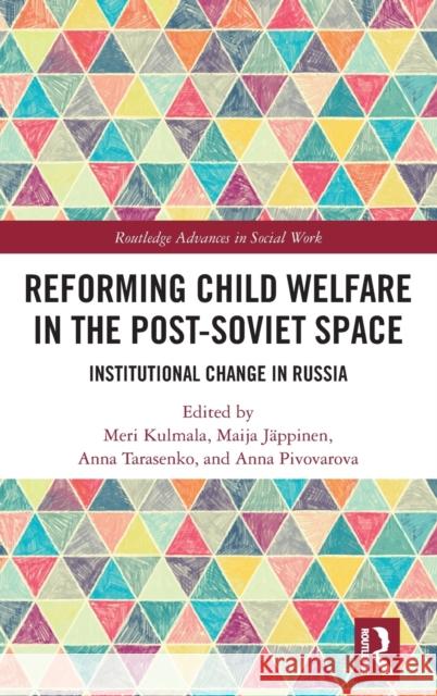 Reforming Child Welfare in the Post-Soviet Space: Institutional Change in Russia Meri Kulmala Maija J 9780367904241