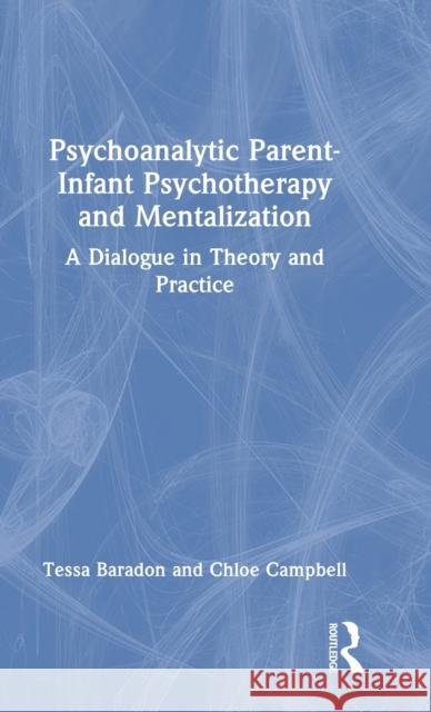 Psychoanalytic Parent-Infant Psychotherapy and Mentalization: A Dialogue in Theory and Practice Baradon, Tessa 9780367904296 Taylor & Francis Ltd