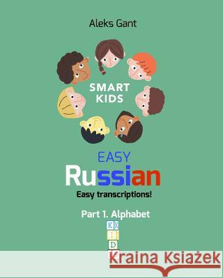 Easy Russian for Kids: Part 1. Alphabet Gant, Aleks 9780368030345