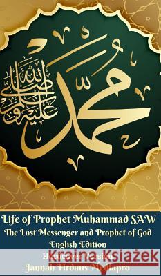 Life of Prophet Muhammad SAW The Last Messenger and Prophet of God English Edition Hardcover Version Mediapro, Jannah Firdaus 9780368043277 Blurb