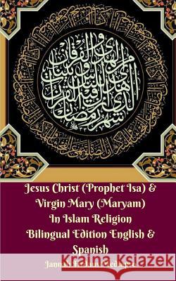 Jesus Christ (Prophet Isa) and Virgin Mary (Maryam) In Islam Religion Bilingual Edition English and Spanish Mediapro, Jannah Firdaus 9780368063930 Blurb