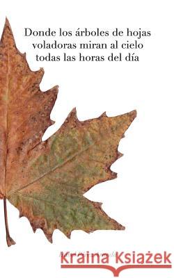Donde los árboles de hojas voladoras miran al cielo todas las horas del día (BW) Aranda, Isabel Pérez 9780368067709 Blurb