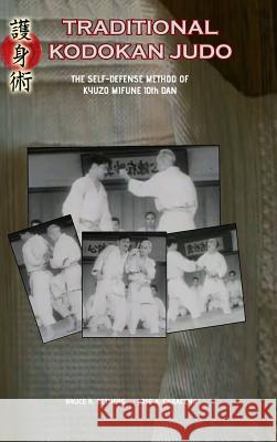 Traditional Kodokan Judo. The self-Defense Method of Kyuzo Mifune Bethers, Bruce R. 9780368134302 Blurb