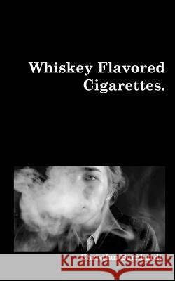 Whiskey Flavored Cigarettes Christian Bernhardt 9780368150326 Blurb