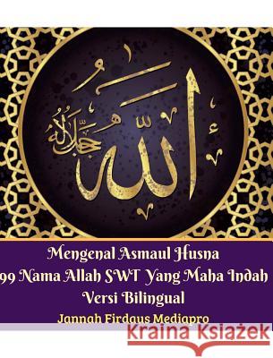 Mengenal Asmaul Husna 99 Nama Allah SWT Yang Maha Indah Versi Bilingual Mediapro, Jannah Firdaus 9780368192630 Blurb