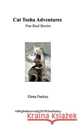 Cat Tosha Adventure: Real Fun Story Elena Pankey 9780368196584 Blurb
