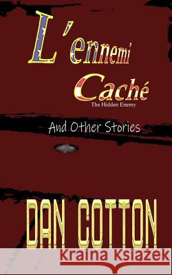 L'ennemi Caché: And Other Stories Cotton, Dan 9780368244087 Blurb