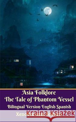 Asia Folklore The Tale of Phantom Vessel Bilingual Version English Spanish Sakura, Xenoharunai 9780368246302