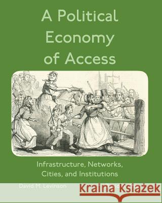 A Political Economy of Access: Infrastructure, Networks, Cities, and Infrastructure King, David 9780368351594 Blurb