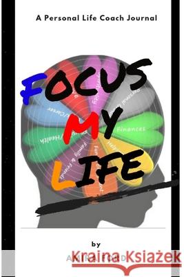 Focus My Life: A Personal Life Coach Journal Ford, Amira 9780368353987