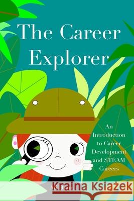 The Career Explorer: An Introduction to Career Development and STEAM Careers Dunn, Ali 9780368393051 Blurb