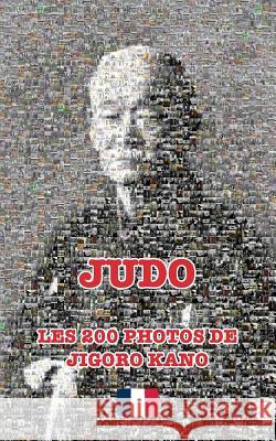 JUDO - LES 200 PHOTOS DE JIGORO KANO (français) James-CCD 9780368421655