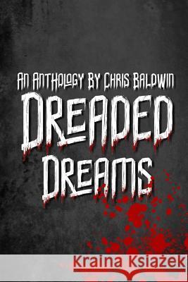 Dreaded Dreams: An Anthology By Christopher Baldwin Christopher Baldwin 9780368492952 Blurb