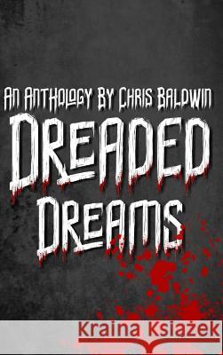Dreaded Dreams: An Anthology By Christopher Baldwin Christopher Baldwin 9780368492969 Blurb