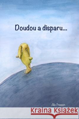 Doudou a disparu Alix Fresson 9780368509827 Blurb
