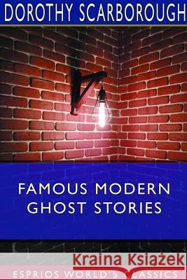 Famous Modern Ghost Stories (Esprios Classics) Dorothy Scarborough 9780368569258 Blurb