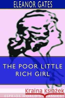 The Poor Little Rich Girl (Esprios Classics) Eleanor Gates 9780368637919