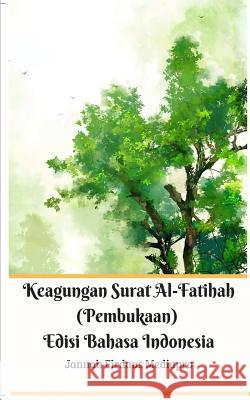 Keagungan Surat Al-Fatihah (Pembukaan) Edisi Bahasa Indonesia Jannah Firdaus Mediapro 9780368724480 Blurb