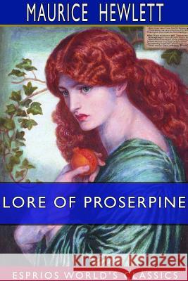 Lore of Proserpine (Esprios Classics) Maurice Hewlett 9780368733253