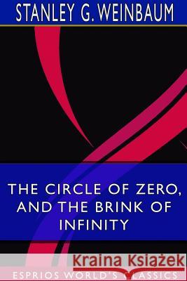 The Circle of Zero, and The Brink of Infinity (Esprios Classics) Stanley G. Weinbaum 9780368734175 Blurb