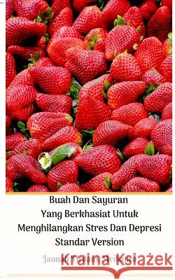 Buah Dan Sayuran Yang Berkhasiat Untuk Menghilangkan Stres Dan Depresi Standar Version Jannah Firdaus Mediapro 9780368736476 Blurb