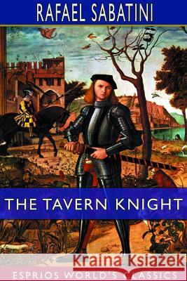 The Tavern Knight (Esprios Classics) Rafael Sabatini 9780368784569 Blurb