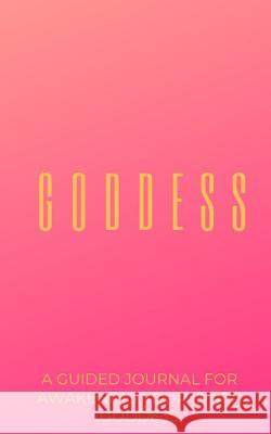 The Goddess Journal: A Journal For Awakening Your Inner Goddess Malloy, Taylre R. 9780368806117