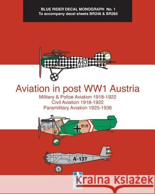 Aviation in post WW1 Austria: Blue Rider Decal Monograph No. 1 Humberstone, Richard 9780368811302 Blurb