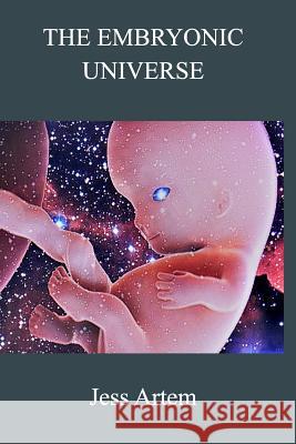 The Embryonic Universe Jess Artem 9780368824265 Blurb