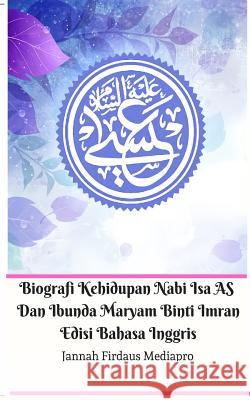 Biografi Kehidupan Nabi Isa AS Dan Ibunda Maryam Binti Imran Edisi Bahasa Inggris Jannah Firdaus Mediapro 9780368888007 Blurb