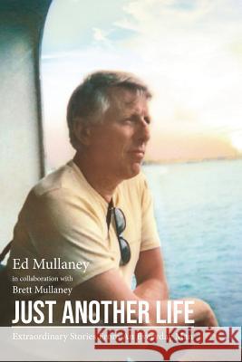 Just Another Life: Extraordinary Stories From An Everyday Man Mullaney, Ed 9780368891946 Blurb