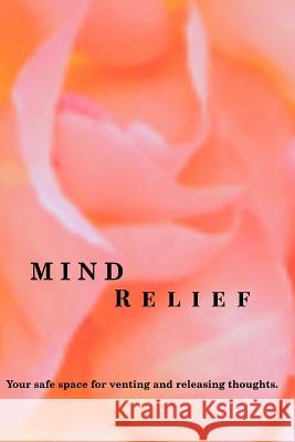 Mind Relief Writing Journal: Your safe space for venting and releasing thoughts. Stevenson, Jacqueline H. 9780368937897