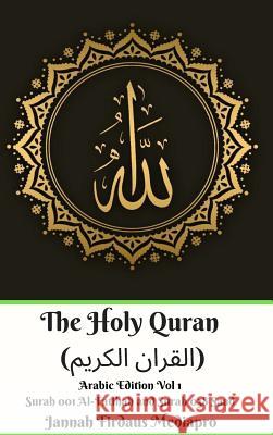 The Holy Quran (القران الكريم) Arabic Edition Vol 1 Surah 001 Al-Fatihah and S Mediapro, Jannah Firdaus 9780368969973 Blurb