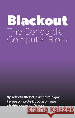 Blackout: The Concordia Computer Riots  9780369104168 Playwrights Canada Press