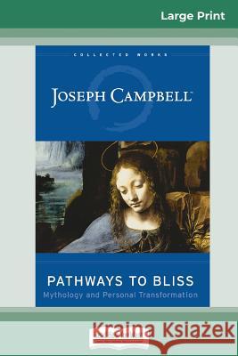 Pathways to Bliss: Mythology and Personal Transformation (16pt Large Print Edition) Joseph Campbell 9780369304346