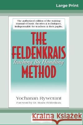 The Feldenkrais Method (16pt Large Print Edition) Yochanan Rywerant Moshe Feldenkrais 9780369304377 ReadHowYouWant