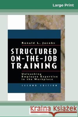 Structured On-the-Job Training: Unleashing Employee Expertise in the Workplace (16pt Large Print Edition) Ronald Jacobs 9780369304643 ReadHowYouWant