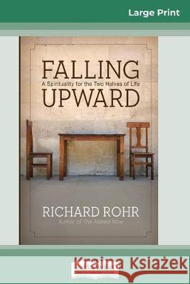 Falling Upward: A Spirituality for the Two Halves of Life (16pt Large Print Edition) Richard Rohr 9780369304674