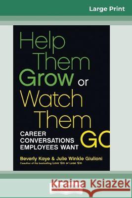 Help Them Grow or Watch Them Go (16pt Large Print Edition) Beverly Kaye Julie Winkle Giulioni 9780369304773