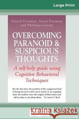 Overcoming Paranoid & Suspicious Thoughts (16pt Large Print Edition) Daniel Freeman, Jason Freeman, Philippa Garety 9780369304841