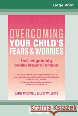 Overcoming Your Child's Fears and Worries (16pt Large Print Edition) Cathy Creswell, Lucy Willetts 9780369304858