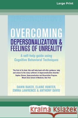 Overcoming Depersonalization and Feelings of Unreality (16pt Large Print Edition) Dawn Baker, Elaine Hunter, Emma Lawrence 9780369304865 ReadHowYouWant