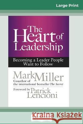 The Heart of Leadership: Becoming a Leader People Want to Follow (16pt Large Print Edition) Mark Miller 9780369304957 ReadHowYouWant