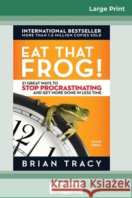 Eat That Frog!: 21 Great Ways to Stop Procrastinating and Get More Done in Less Time [16 Pt Large Print Edition] Tracy, Brian 9780369305145