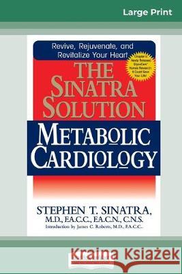 The Sinatra Solution: Metabolic Cardiology: Metabolic Cardiology (16pt Large Print Edition) Stephen T Sinatra 9780369307613 ReadHowYouWant
