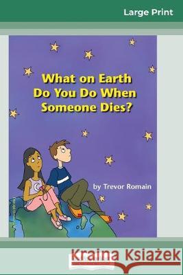What on Earth do You do When Someone Dies? (16pt Large Print Edition) Trevor Romain 9780369307675