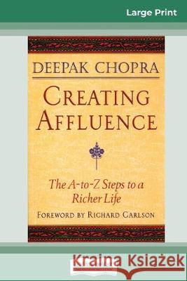 Creating Affluence: The A-To-Z Steps to a Richer Life (16pt Large Print Edition) Deepak Chopra 9780369307705
