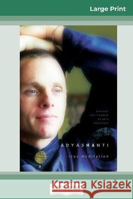 True Meditation: Discover the Freedom of Pure Awareness (16pt Large Print Edition) Adyashanti 9780369308016 ReadHowYouWant
