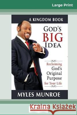 God's Big Idea Tradepaper: Reclaiming Gods Original Purpose for Your Life (16pt Large Print Edition) Myles Munroe 9780369308023